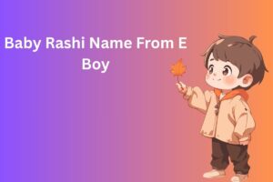 Baby Rashi Name From E  Boy