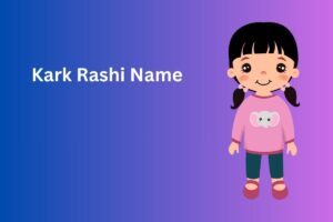 Read more about the article 300+ Best Kark Rashi Name In English [2025]