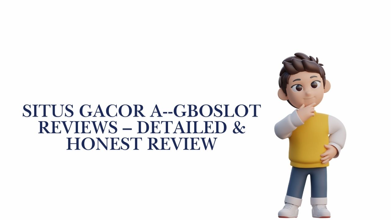 Read more about the article Situs Gacor A–Gboslot Reviews – Detailed & Honest Review